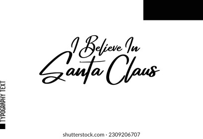 Christmas Quote Inspirational Cursive Typography Text for Invitation Design I Believe In Santa Claus