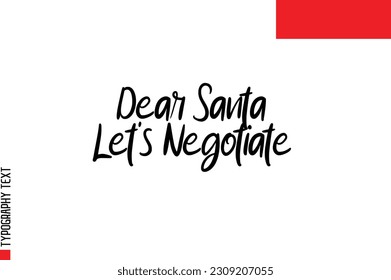 Christmas Quote Inspirational Cursive Typography Text for Invitation Design Dear Santa Let's Negotiate
