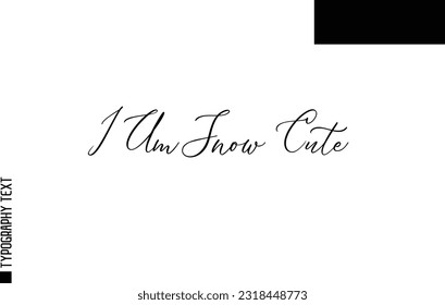 Christmas Quote Inspirational Cursive Typography Text for Invitation Design I Am Snow Cute