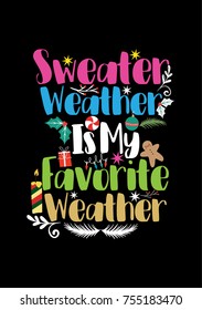 Christmas quote, lettering. Print Design Vector illustration. Sweater Weather Is My Favorite Weather.