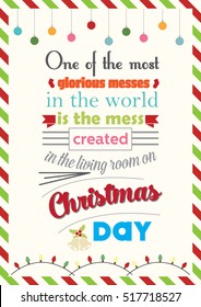 Christmas Quote. One of the most glorious messes in the world is the mess created in the living room on christmas day.