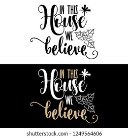 Christmas quote. In this house we believe . Christmas poster, banner, Christmas card