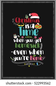 Christmas Quote. Christmas is a time when you get homesick-even when you are home.