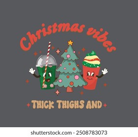 Christmas quote vector print. Thick thighs and Christmas vibes. Retro mascot character clipart