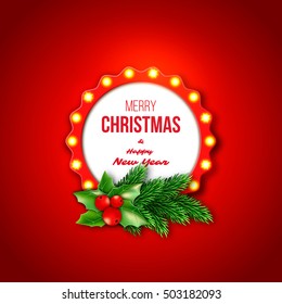 Christmas retro frame with realistic glowing lights, fir branches and holly. Red color background. Merry Christmas and happy new year text. Vector illustration.