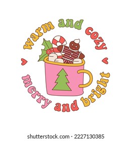 Christmas retro sublimation sticker with mug of cocoa drink with text - Warm and cozy, Merry and bright. Groovy hot chocolate cup with candy cane, marshmallow, gingerbread man in 70s style. Vector.