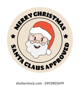 Christmas round sticker with funny Santa Claus character in retro groovy style. Christmas retro budge, round label, round gift tag with cute Santa for gift packaging,. Santa Claus approved stamp.