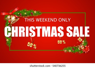  Christmas Sale this weekend only Text   design template with a fir tree branch, Christmas Decorations,  jingle bells, berry, star, special offer on red Background. Vector banner illustration