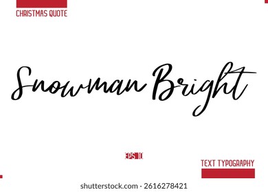 Christmas Saying Modern Text Lettering Typography Snowman Bright.