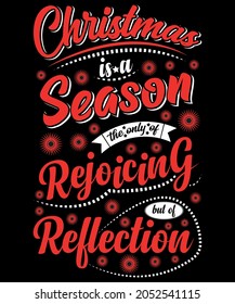 CHRISTMAS IS A SEASON THE ONLY OF REJOICING BUT OF REFLECTION T-SHIRT