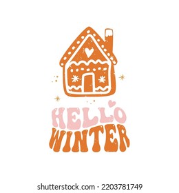 Christmas sign - Hello Winter with cute house gingerbread. Vector Winter quote in retro groovy style. 