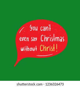 Christmas - Simple religion inspire and motivational quote. Hand drawn beautiful lettering. Print for inspirational poster, t-shirt, bag, cups, card, flyer, sticker, badge. Cute funny vector sign