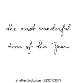 Christmas slogan The Most Wonderful Time Of The Year. Vector hand writing lettering. Line calligraphy, festive text design, print, banner, poster, winter holiday greeting card, brochure, postcard.