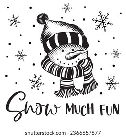 Christmas Snowman Head Black and white with Snow much fun Wordings and Snowflakes- Christmas Black and white Vector Illustration