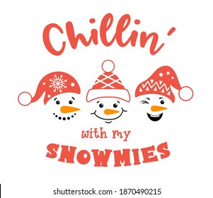 Christmas snowman with quote chillin with my snowmies. Comic Christmas card with snowmen faces in santa hats with lettering. Vector illustration isolated on a white background. Funny phrase.