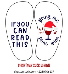Christmas sock design with funny quote If you can read this Bring me some wine with glass of wine, red hat. Vector illustration. 