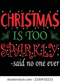 Christmas is too sparkly said no one ever EPS file for cutting machine. You can edit and print this vector art with EPS editor.