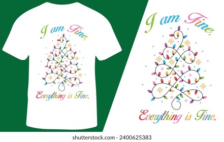 Christmas Special T-Shirt Design, I AM FINE, EVERTYTHING IS FINE. Christmas Matching Family Shirts, Holiday T-Shirts for Men, Women and Kids, Vector Illustration.