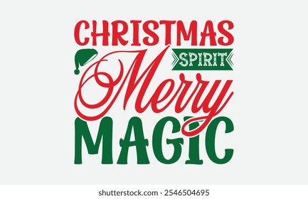 Christmas Spirit Merry Magic - Christmas Day T-Shirt Design, Illustration With Hand-Lettering And Decoration Elements, Silhouette Cameo, Cricut, Eps, Files For Cutting.