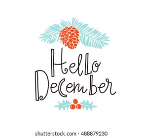 Christmas sprig of pine with holiday lettering - Hello december.  Vector illustration for greeting cards, invitations, and other printing projects.