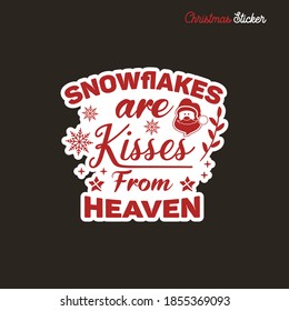 Christmas sticker design. Xmas calligraphy label with quote - Snowflakes are kisses from heaven. Illustration for greeting card, t-shirt print, mug design. Stock vector