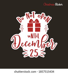 Christmas sticker design. Xmas calligraphy label with quote - Do not open until December 25. Illustration for greeting card, t-shirt print, mug design. Stock vector