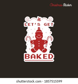 Christmas sticker design. Xmas calligraphy label with quote - Let's get Baked. Illustration for greeting card, t-shirt print, mug design. Stock vector