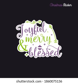 Christmas sticker design. Xmas calligraphy label with quote - Joyful merry and blessed. Illustration for greeting card, t-shirt print, mug design. Stock vector