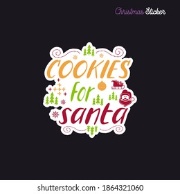 Christmas sticker design. Xmas calligraphy label with quote - Cookies for santa. Illustration for greeting card, t-shirt print, mug design. Stock vector emblem.