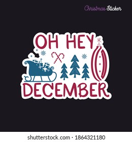 Christmas sticker design. Xmas calligraphy label with quote - Oh hey december. Illustration for greeting card, t-shirt print, mug design. Stock vector