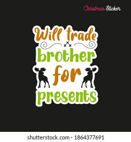 Christmas sticker design. Xmas calligraphy label with quote - Will trade brother for presents. Illustration for greeting card, t-shirt print, mug design. Stock vector