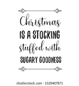 Christmas is a stocking stuffed with sugary goodness. Ready to post social media quote