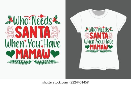 Christmas SVG t-shirt design. Christmas typography t-shirt design. Who needs santa when you have mamaw christmas t-shirt design.