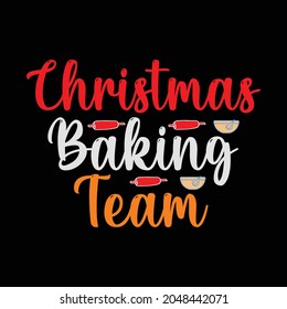 Christmas T Shirt. Christmas Baking Team. 