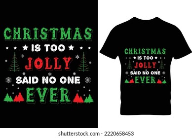 Christmas t shirt design christmas is too jolly said no one ever
