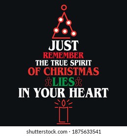 Christmas T Shirt Design - Just remember, the true spirit of Christmas lies in your heart