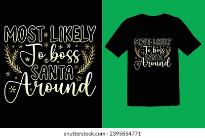 Christmas t shirt design. Most likely to boss Santa Around