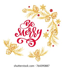 Christmas text Be Merry red hand written inscription with gold tree and cone wreath on white background