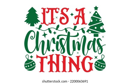 It's A Christmas Thing - Christmas T-shirt Design, Handmade calligraphy vector illustration, Calligraphy graphic design, EPS, SVG Files for Cutting, bag, cups, card