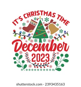 It's Christmas Time 2023 December Christmas Vector T-shirt Sweater Design.