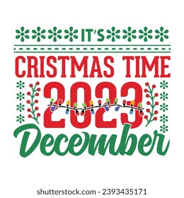 It's Christmas Time 2023 December Christmas Vector T-shirt Sweater Design.