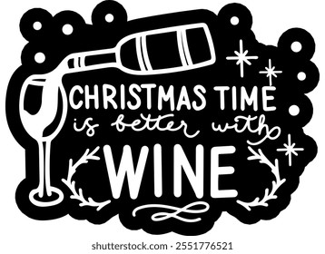 christmas time is better with wine merry christmas black vector graphic design and cut file