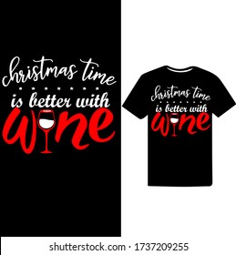 Christmas Time is Better with Wine-Christmas day t-shirt design.