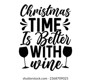  christmas time is better with wineSvg,Christmas Cricut,T Shirt Design,Santa Hat Silhouette,Manger,Housewarming,Glass Block,Xmas Vector,Mouse Castle,Christmas Sublimation For Shirt, Memories Commercia