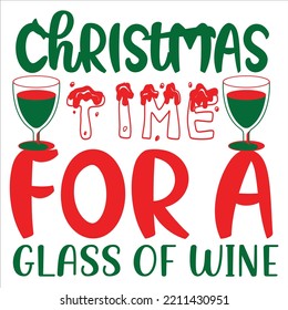 Christmas Time For A Glass Of Wine, Merry Christmas shirts Print Template, Xmas Ugly Snow Santa Clouse New Year Holiday Candy Santa Hat vector illustration for Christmas hand lettered