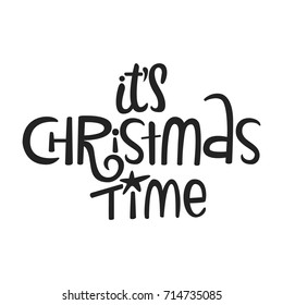 It's Christmas time - hand drawn Christmas lettering quote. Cute New Year phrase. Vector illustration.