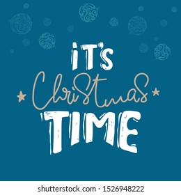 It's christmas time. Christmas holiday vector print. white lettering hand written text on blue background. Winter card or poster design. hand drawing