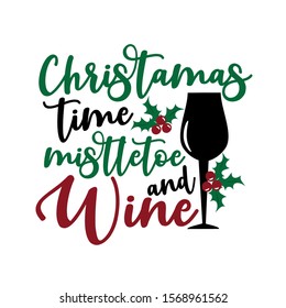 Christmas time mistletoe and wine- funny text, with glass and mistletoe. Good for greeting card and  t-shirt print, flyer, poster design, mug.