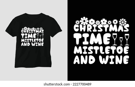 Christmas time mistletoe and wine - Groovy Christmas SVG T-shirt and apparel design. Vector print, typography, poster, emblem, festival, party, Black, gift, card, Craft Design