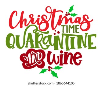 Christmas time, Quarantine andWine - Calligraphy phrase for Christmas. Hand drawn lettering for Xmas greetings cards, invitations. Good for t-shirt, mug, scrap booking, gift, printing. Alcoholidays.